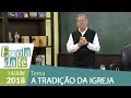 Escola da Fé - 14/06/18 - A Tradição da Igreja