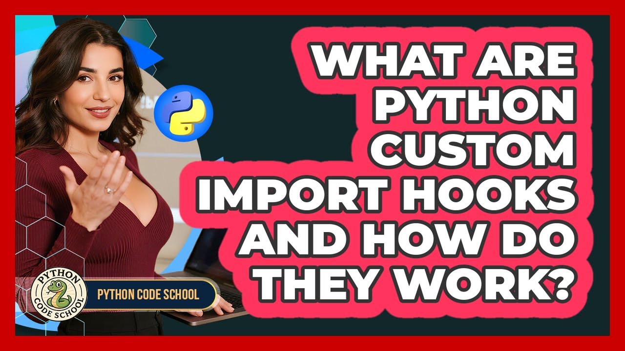 What Are Python Custom Import Hooks And How Do They Work? - Python Code ...