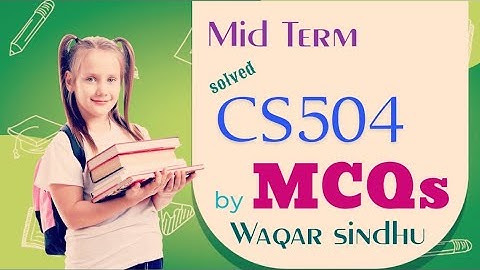 Cs504 mid term MCQs solved by Waqar siddhu past paper Vu