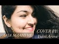 AAJA MAHI VE | Aditi Singh Sharma | COVER by Yukti Whatsapp Status Video Download Free