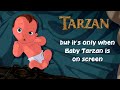 Tarzan But It S Only When Baby Tarzan Is On Screen Tarzan But It S Only When Baby Tarzan Is On Screen