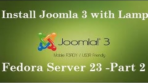 How to Install Joomla 3 with LAMP(Apache, MySQL, PhpMyAdmin) on Fedora Server 23 & CentOS 7 - Part 2