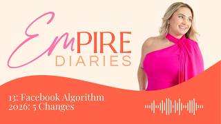 Facebook Algorithm 2026: 5 Changes Every Business Owner Needs to Know | The EMpire Diaries Ep 13