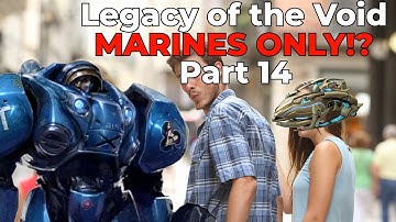 Legacy of the Void: Marines Only!? - Part 14 - GiantGrantGames Stream VoD
