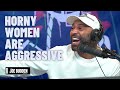 Horny Women Are Aggressive | The Joe Budden Podcast