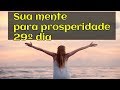 Como programar sua mente para prosperidade 29º Dia-Jornada da Abundância