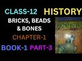 Class 12 | History | Ch 1 Bricks, Beads &amp; Bones | The Harappan Civilisation | Part - 3 | Book-1