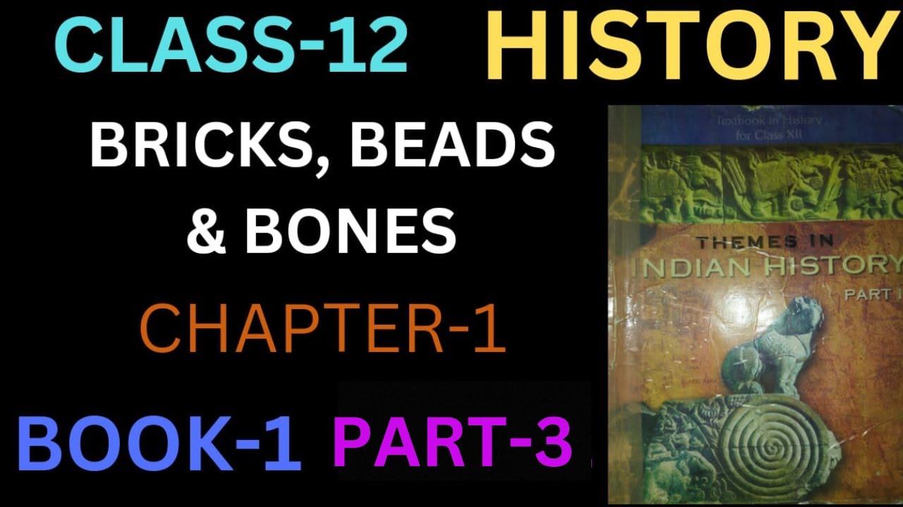 Class 12 | History | Ch 1 Bricks, Beads & Bones | The Harappan ...