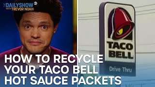 Taco Bell Wants to Recycle Your Hot Sauce Packets | The Daily Show