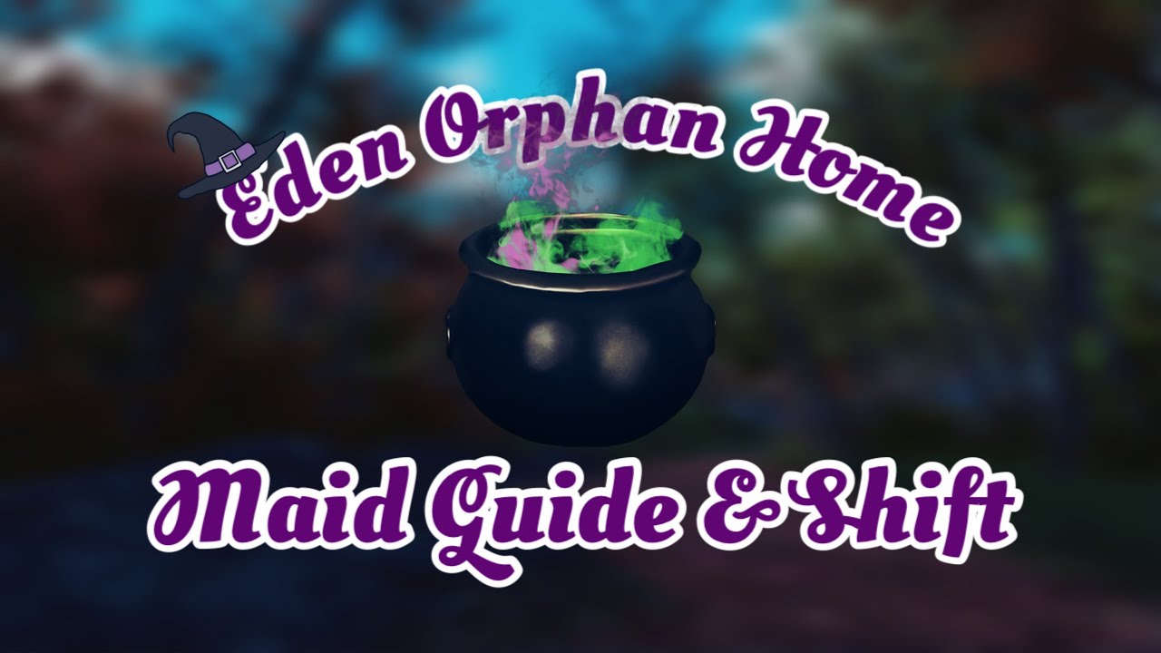 Eden Orphan Home Maid Guide & Apprentice Shift 7 YouTube