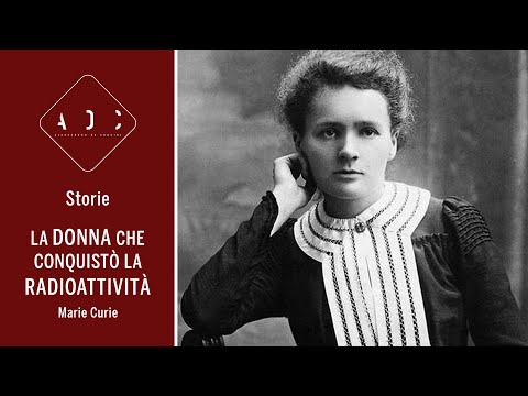 La DONNA che conquistò la RADIOATTIVITÀ - Marie Curie