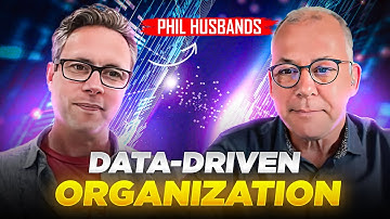 Building a Data-Driven Organization: A Step-by-Step Guide Ft. Phil Husbands