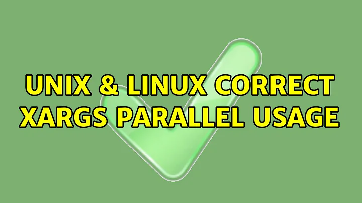 Unix & Linux: correct xargs parallel usage (3 Solutions!!)