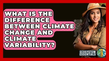 What Is The Difference Between Climate Change And Climate Variability? - Ecosystem Essentials