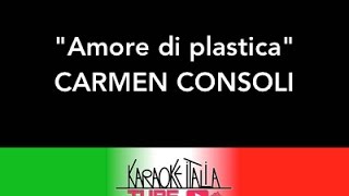 Video thumbnail of "KARAOKE ITALIA TUBE - CARMEN CONSOLI - AMORE DI PLASTICA - KARAOKE"