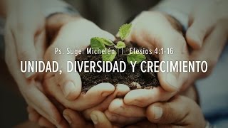 'Unidad, Diversidad y Crecimiento' Efesios 4:1-16 Ps Sugel Michelén