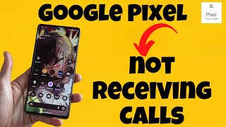 Google Pixel not Receiving Calls