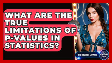 What Are The True Limitations Of P-values In Statistics? - The Numbers Channel