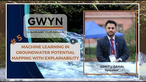 GWYN Webinar 5: Machine Learning in Groundwater Potential Mapping with Explainability