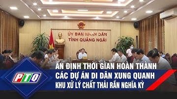 Ấn định thời gian hoàn thành các dự án di dân xung quanh khu xử lý chất thải rắn Nghĩa Kỳ  | PTQ