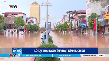 Lũ tại Thái Nguyên vượt đỉnh lịch sử | VTVWDB