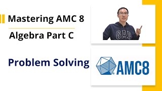Mastering AMC 8 - Algebra Part C - Problem solving