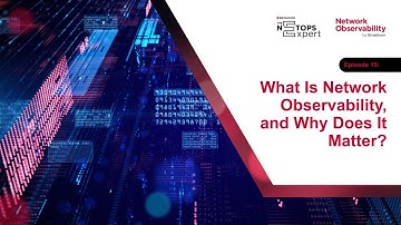 What Is Network Observability, and Why Does It Matter? (Episode 15)