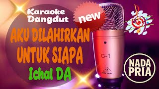 Download lagu Karaoke Aku Dilahirkan Untuk Siapa - Ichal DA (Pria) | ADEEVA MUSIC STUDIO