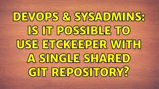 DevOps & SysAdmins: Is it possible to use etckeeper with a single shared git repository?