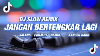 Terlalu Santuy!!! DJ Jangan Bertengkar Lagi - Slow Remix - Kangen band - ( Gilang Project Remix )