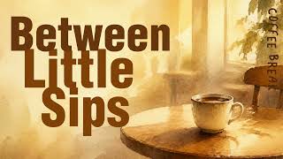 Between Little Sips • Relaxing Coffee Shop Music for Slow Moments • COFFEE BREAK
