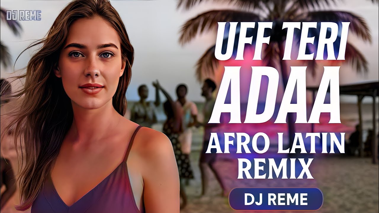 🔥 UFF TERI ADAA – AFRO LATIN REMIX 🔥 |  DJ REME
