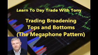 Hustle-with-Tony Learn to Day Trade: Trading Broadening Tops and Bottoms (The Megaphone Pattern)