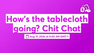 How’s the tablecloth going? Chit Chat