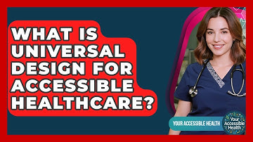 What Is Universal Design For Accessible Healthcare? - Your Accessible Health