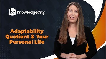 Adaptability Quotient and Your Personal Life - Introduction | Knowledgecity