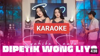 DIPETIK WONG LIYO KARAOKE - SYAHIBA SAUFA - AUDIO BERSIH GLERR