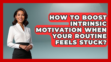 How To Boost Intrinsic Motivation When Your Routine Feels Stuck? - Habit Hacks Hub