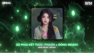 Nonstop TikTok 2025 🎼 Sợ Phải Kết Thúc (Thazh x Đông Remix) - Những Cánh Hoa Hồng Nay Cũng Tàn Phai