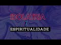 IDOLATRIA X ESPIRITUALIDADE | ALERTA 🚫
