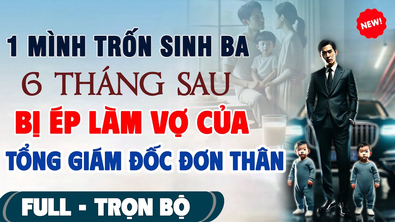💖Truyện Ngôn Tình Mới: 1 MÌNH TRỐN SINH BA 6 Tháng Sau Bị Ép Làm Vợ Giám Đốc Đơn Thân #TruyenFull3N