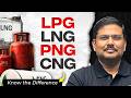 LPG Crisis in India 2026: LPG vs CNG vs LNG vs PNG | Cooking Gas Shortage in India | UPSC 2026