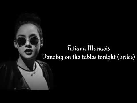 Dancing on the tables tonight-Tatiana Manaois lyrics