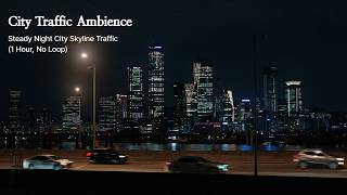 City Traffic Ambience | Steady Night City Skyline Traffic (1 Hour, No Loop)
