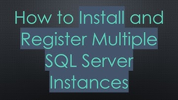 How to Install and Register Multiple SQL Server Instances