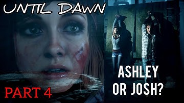 UNTIL DAWN - HELP ME GET THE GOOD ENDING! Part 4. Save ASHLEY or JOSH?