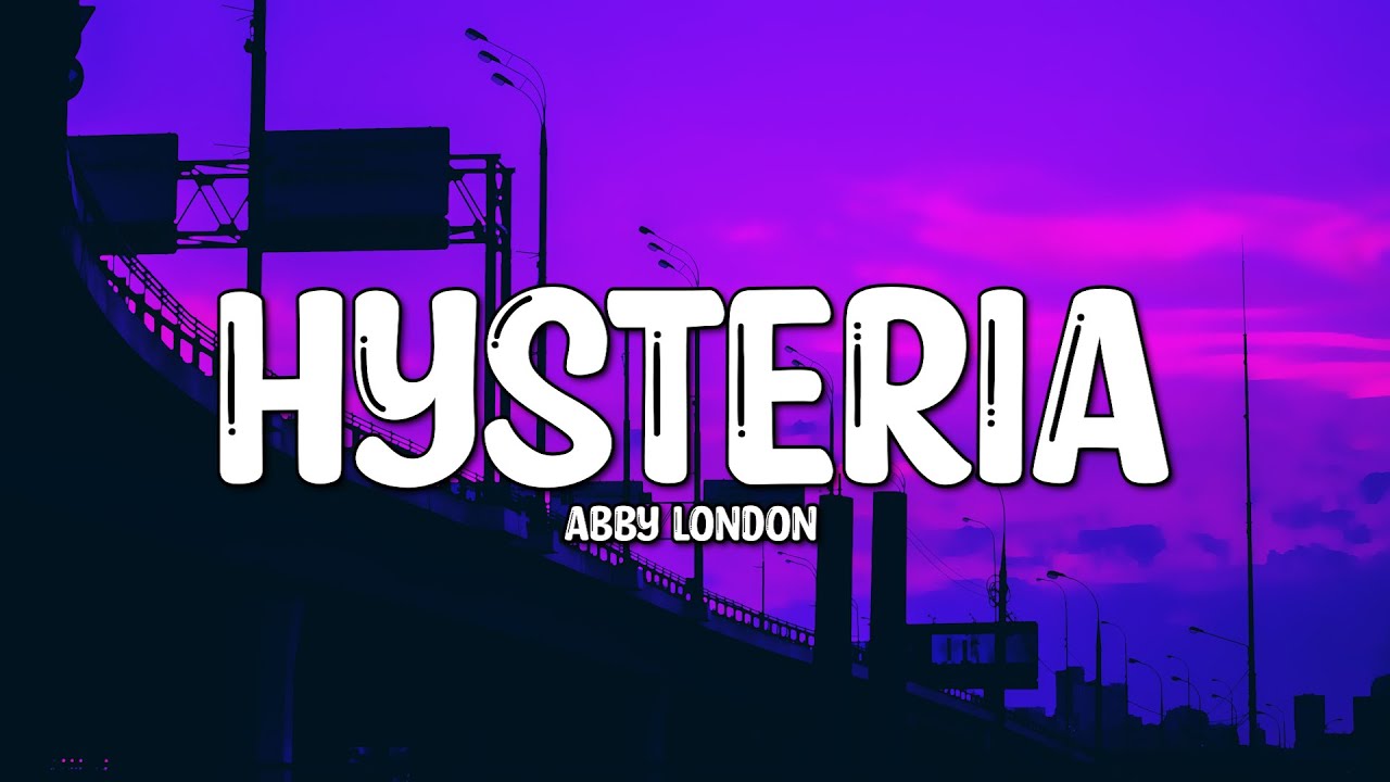Abby London Hysteria (Lyrics) YouTube