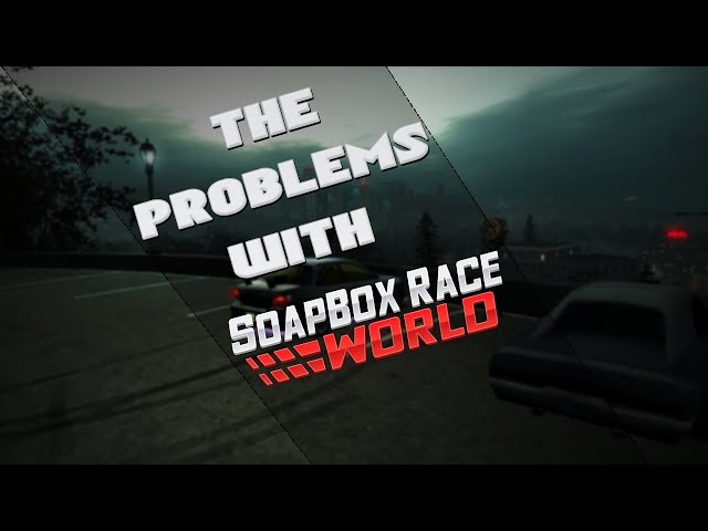 The Problems With Soapbox Race World (Need for Speed World) [outdated]
