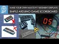 Make your own MAX7219 7-Segment Displays: Arduino Game Scoreboard!