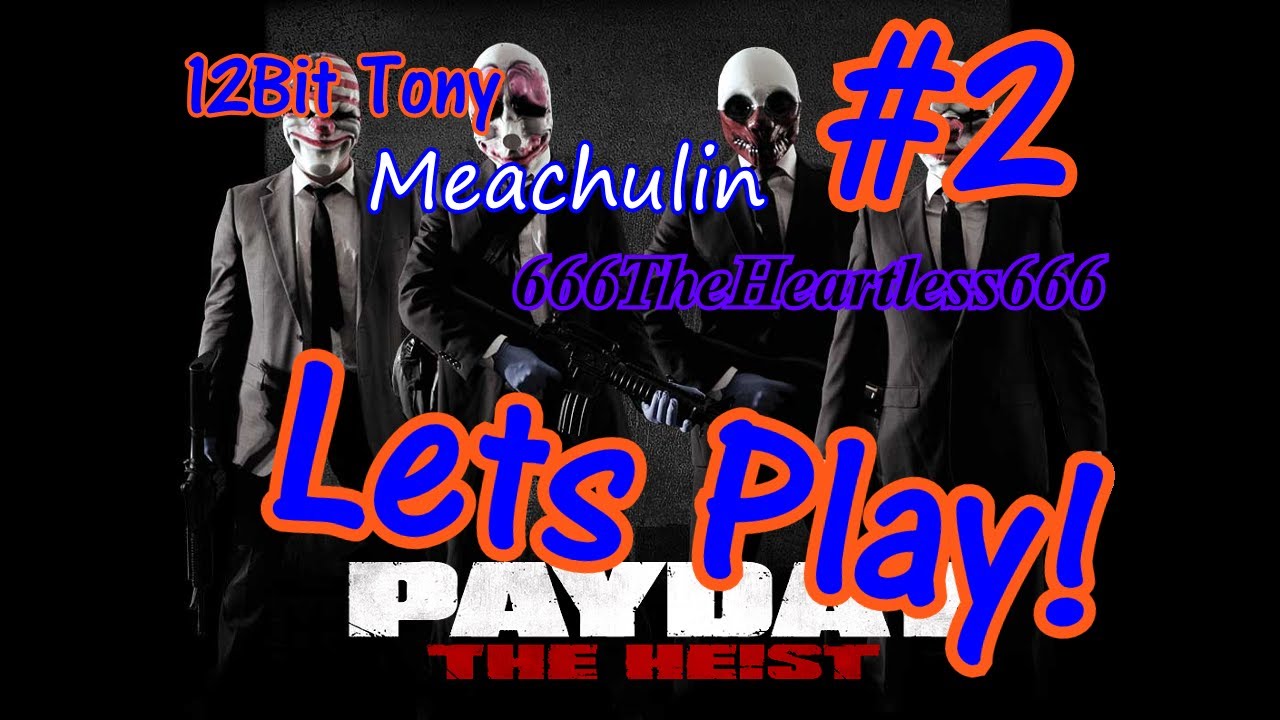 Let's Play: Payday The Heist! Part 2 (Ft. Meachulin and 666TheHeartless666)
